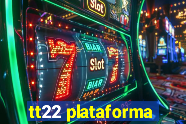 tt22 plataforma